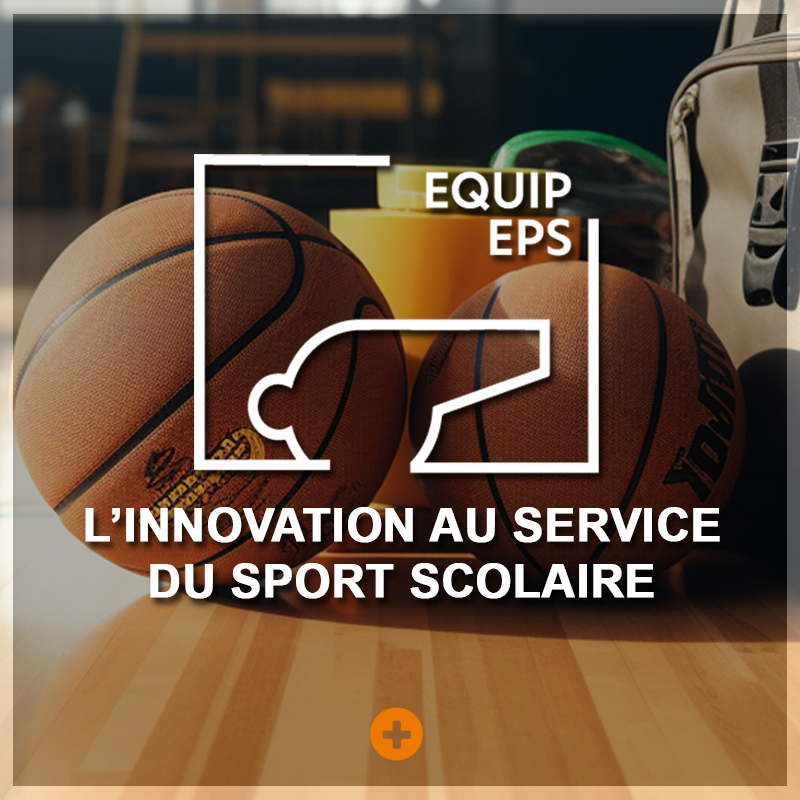 EQUIP EPS : L’innovation au service du sport scolaire