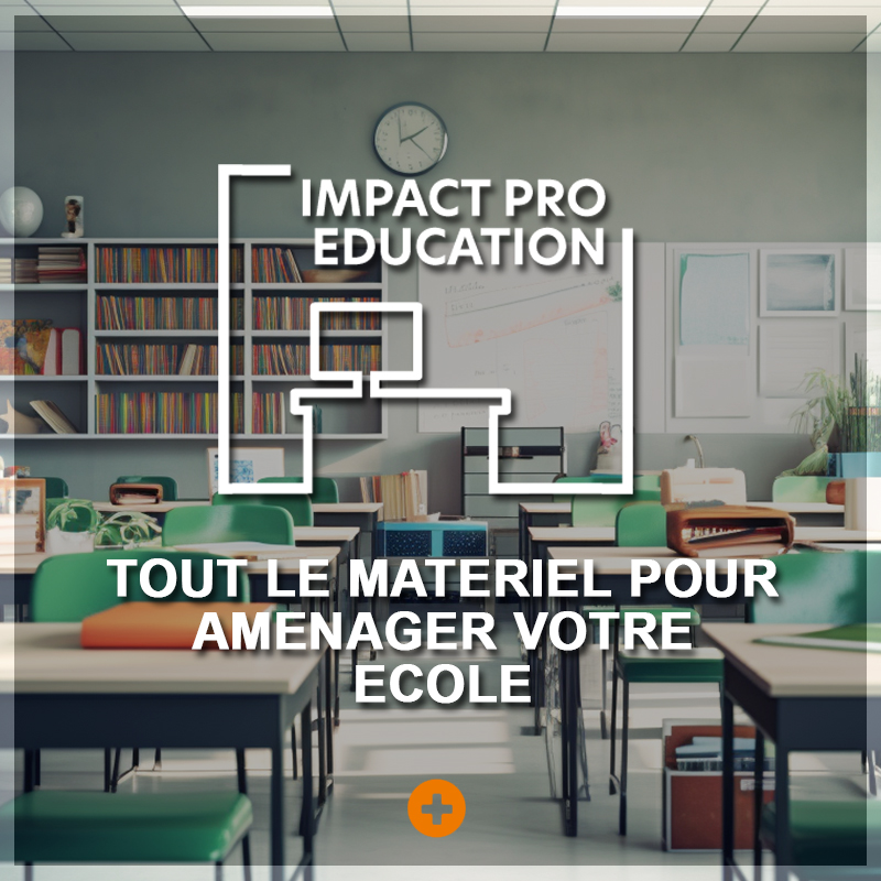 IMPACT PRO EDUCATION : Tout le matériel pour aménager votre école